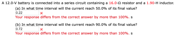 A 12.0-V battery is connected into a series circuit containing a 16.0-Ω resistor and a 1.90-H inductor. (a) In what time inte