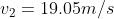 v_2 = 19.05 m/s