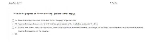 Question 8 of 10 4 Punts What is the purpose of Reverse testing? (select all that apply) E A. Reverse testing will allow a re
