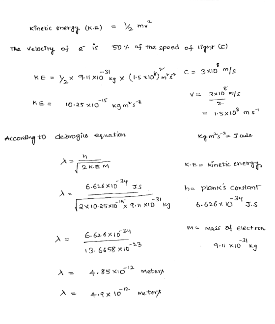 kinetic energy (k.b) = la muz The Velocity of é is 50% of the speed 1. of light (c) -31 C = 3xloºms KE = Y%* 9.11x10 kq x (1