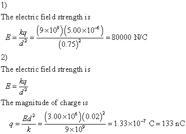 The electric field strength is (9x109)(5.00 x 10-6) 98109115.00 × 10 r_㎏ = 80000 N/C d(0.75) 2) The electric field strength is ka Cd The magnitude of charge is Ed2 (3.00 × 106)(0.02)2 1.33x10 C-133 nC 9%10