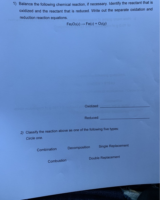1)Balance the following chemical reaction, if necessary. Identify the reactant that is Oxidized and the reactant that is redu