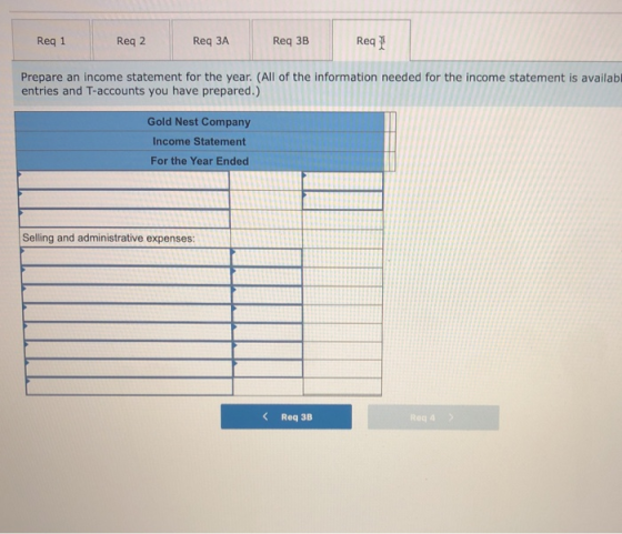 Req 1 Reg 2 Req ЗА Req 3B Req) Prepare an income statement for the year. (All of the information needed for the income statem