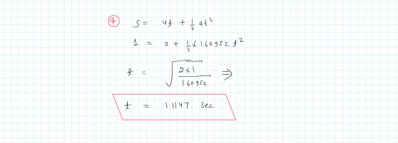 + s = 4€ + t at? 2 - 0 + 160952 2+1 1.60952 I t = 1.1147 sec