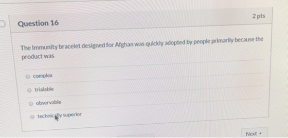 2 pts Question 16 The Immunity bracelet designed for Afghan was quickly adopted by people primarily because the product was c