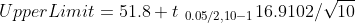 Upper Limit = 51.8 + t_{ 0.05/2, 10 -1}16.9102/sqrt{ 10}