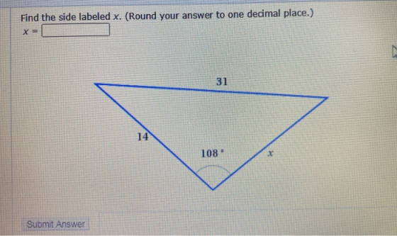 Find the side labeled x. (Round your answer to one decimal place.) X = 31 14 108 x Submit Answer
