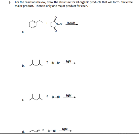 5. For the reactions below, draw the structure for all organic products that will form. Circle the major product. There is on