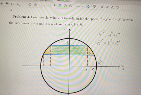 MAT MATH213 Lectur... X © 10/12 142% 10 Problem 4- Compute the volume of the solid inside the sphere x2 + y2 + x2 = Rº betwee
