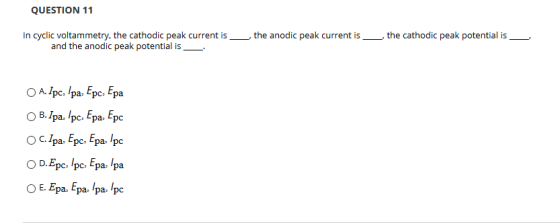 QUESTION 11 the anodic peak current is the cathodic peak potential is In cyclic voltammetry, the cathodic peak current is and