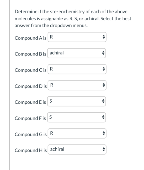 Determine if the stereochemistry of each of the above molecules is assignable as R, S, or achiral. Select the best answer fro