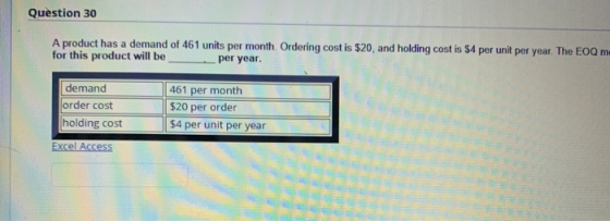Question 30 A product has a demand of 461 units per month. Ordering cost is $20, and holding cost is $4 per unit per year. Th