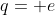 q=+e