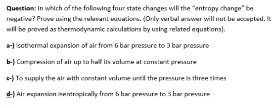 Question: In which of the following four state changes will the entropy change be negative? Prove using the relevant equati