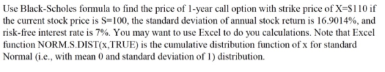 Use Black-Scholes formula to find the price of 1-year call option with strike price of X=$110 if the current stock price is S