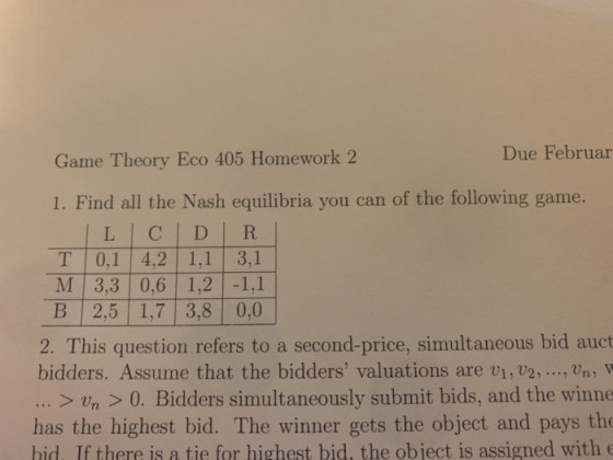 Game Theory Eco 405 Homework 2 Due Februar 1. Find all the Nash equilibria you can of the following game. LC | DR T 0,1 4,2 1
