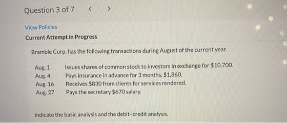 Question 3 of 7 > View Policies Current Attempt in Progress Bramble Corp. has the following transactions during August of the