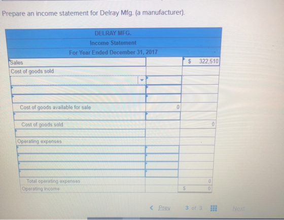 Prepare an income statement for Delray Mfg. (a manufacturer). DELRAY MFG. Income Statement For Year Ended December 31, 2017 3