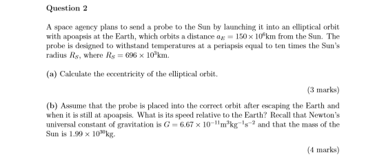 Question 2 A space agency plans to send a probe to the Sun by launching it into an elliptical orbit with apoapsis at the Eart