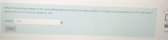 What is the entropy change in the surroundings when one mole of ice melts at 0.00C in a large room maintained at 27.0°C? The