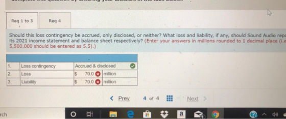 Req 1 to 3 Reg 4 Should this loss contingency be accrued, only disclosed, or neither? What loss and liability, if any, should