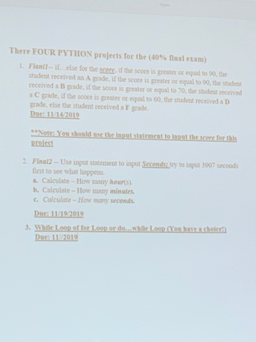 There FOUR PYTHON projects for the (40% final exam) 1. Flanll-it...else for the score, if the score is greater or equal to 90
