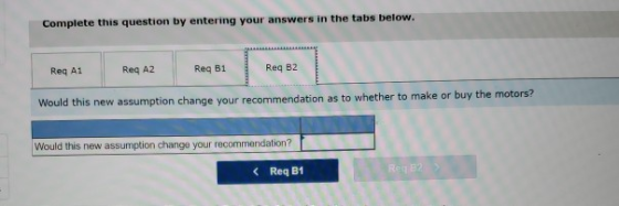 Complete this question by entering your answers in the tabs below Req A1 Req A2 Req B1 Req B2 Would this new assumption chang