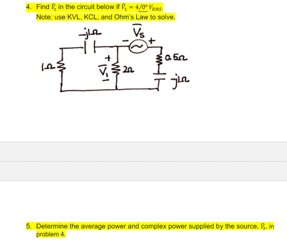 4. Find in the circuit below if V = 4/0° VAMS- Note: use KVL, KCL, and Ohms Law to solve. {0.52 WM 5. Determine the average