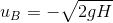 u_B=-\sqrt{2gH}