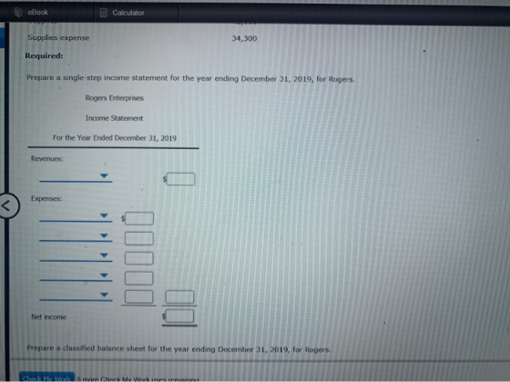 eBook Calculator Supplies expense 34,300 Required: Prepare a single-step income statement for the year ending December 31, 20