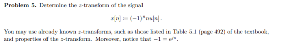 Problem 5. Determine the z-transform of the signal x[n] :=(-1)nu[n]. You may use already known z-transforms, such as those l