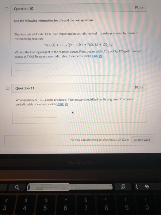 10 pts Question 10 Use the following information for this and the next question: Titanium tetrachloride, TiCls, is an importa