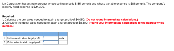 Lin Corporation has a single product whose selling price is $135 per unit and whose variable expense is $81 per unit. The com