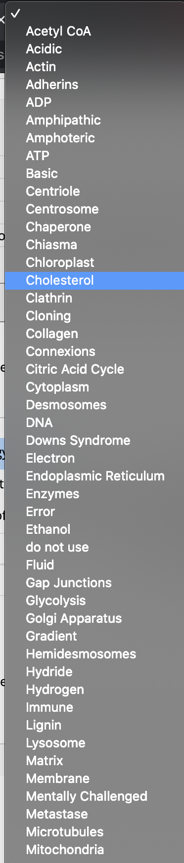 e Acetyl COA Acidic Actin Adherins ADP Amphipathic Amphoteric ATP Basic Centriole Centrosome Chaperone Chiasma Chloroplast Ch