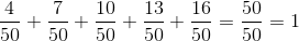 \frac{4}{50}+\frac{7}{50}+\frac{10}{50}+\frac{13}{50}+\frac{16}{50}=\frac{50}{50}=1