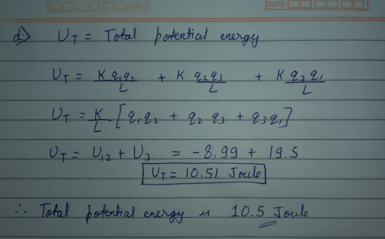 TA DATE: e Ut= Total potential energy Up = kaq + K 9293 L 92 + K q3q, L Ur = K [erer + qr qz + Q3qr] Uf = U, 2 + Uz = -8.99 +