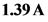 1.39 A
