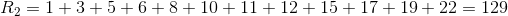 R2=1+3+5+6+8+10 + 11 + 12 + 15 + 17 + 19+22 = 129