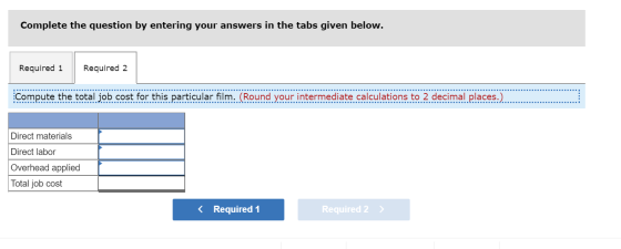 Complete the question by entering your answers in the tabs given below. Required 1 Required 2. Compute the total job cost for