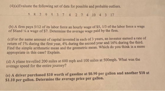 (4)(a)Evaluate the following set of data for possible and probable outliers. 5 8 2 9 5 3 7 4 2 7 4 10 4 3 17 (b) A firm pays