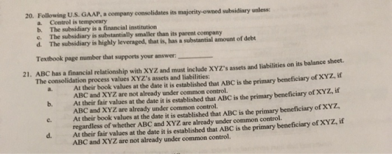 a. d 20. Following U.S. GAAP, a company consolidates its majority-owned subsidiary unless: Control is temporary b. The subsid