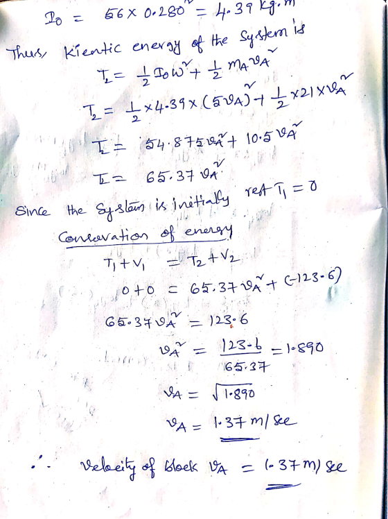 Thus, kientic energy of the System is I = 54.875 0 + 10.5 VÃ Po = 56 x 0.280 = 4.39 kg W+ PA) + 1 x2 x2lXUA I = £*4.39x (ava)