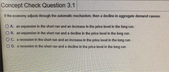 Concept Check Question 3.1 If the economy adjusts through the automatic mechanism, then a decline in aggregate demand causes
