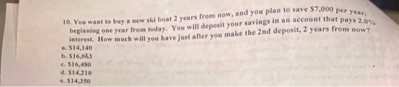 e $7,000 per year, count that pays 2.0% 10. You want to buy a new ski boat 2 years from now, and you plan to save $7,000 per