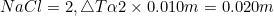 NaCl=2,\bigtriangleup T\alpha 2\times 0.010m=0.020m