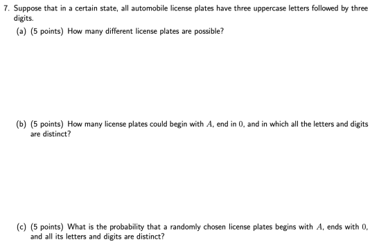 7. Suppose that in a certain state, all automobile license plates have three uppercase letters followed by three digits. (a)