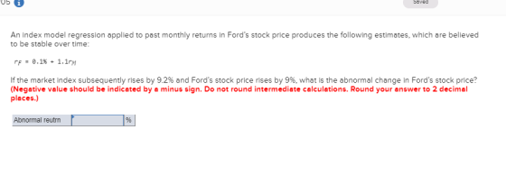 05 i Saved An index model regression applied to past monthly returns in Fords stock price produces the following estimates,