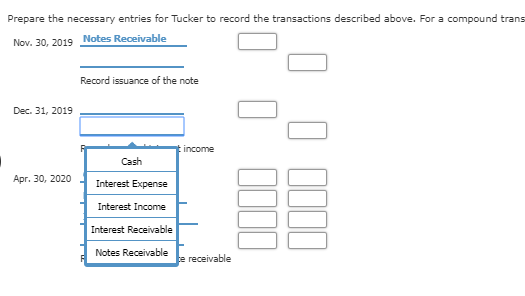 Prepare the necessary entries for Tucker to record the transactions described above. For a compound trans Nov. 30, 2019 Notes