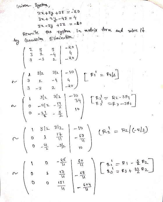 criven system, 2.2 + 5y +32 = -20 3x+2y-42 = 4 3x - 3y +2Z = -20 Rewrite the system in madrix by Craussian Elimination : 1 2