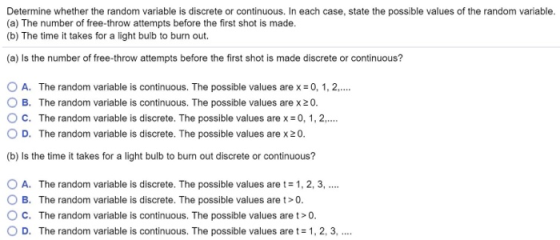 Determine whether the random variable is discrete or continuous. In each case, state the possible values of the random variab